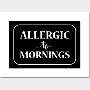 Allergic To Mornings, White Posters and Art